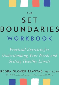 The Set Boundaries Workbook: Practical Exercises for Understanding Your Needs and Setting Healthy Limits