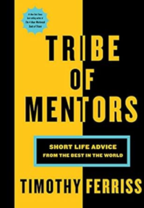 Tribe of Mentors: Short Life Advice from the Best in the World by Tim Ferriss